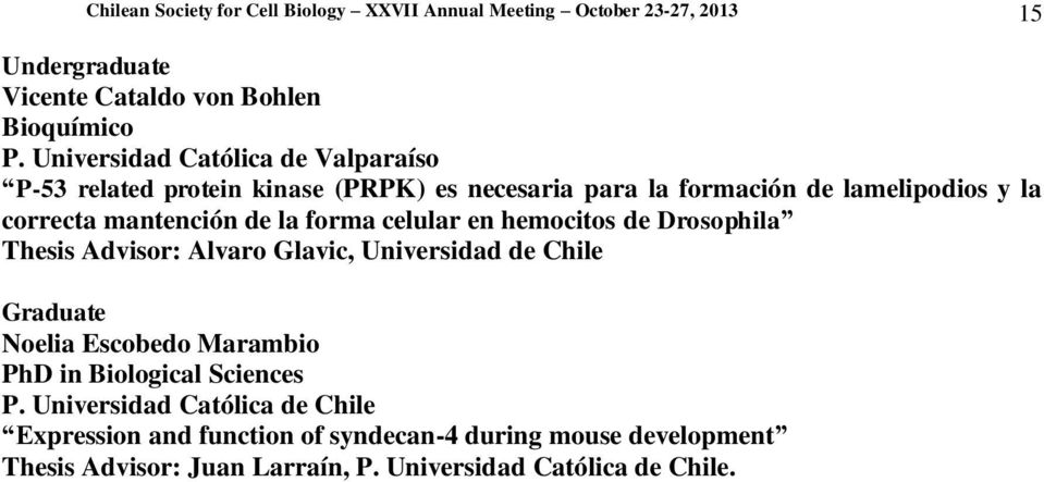forma celular en hemocitos de Drosophila Thesis Advisor: Alvaro Glavic, Universidad de Chile Graduate Noelia Escobedo Marambio PhD in Biological