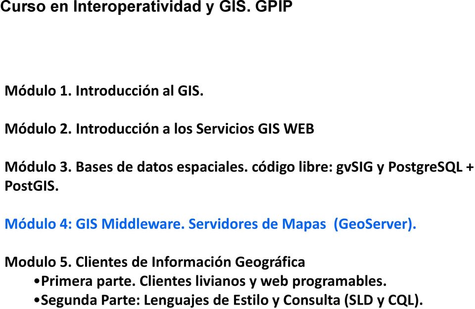 código libre: gvsig y PostgreSQL + PostGIS. Módulo 4: GIS Middleware. Servidores de Mapas (GeoServer).
