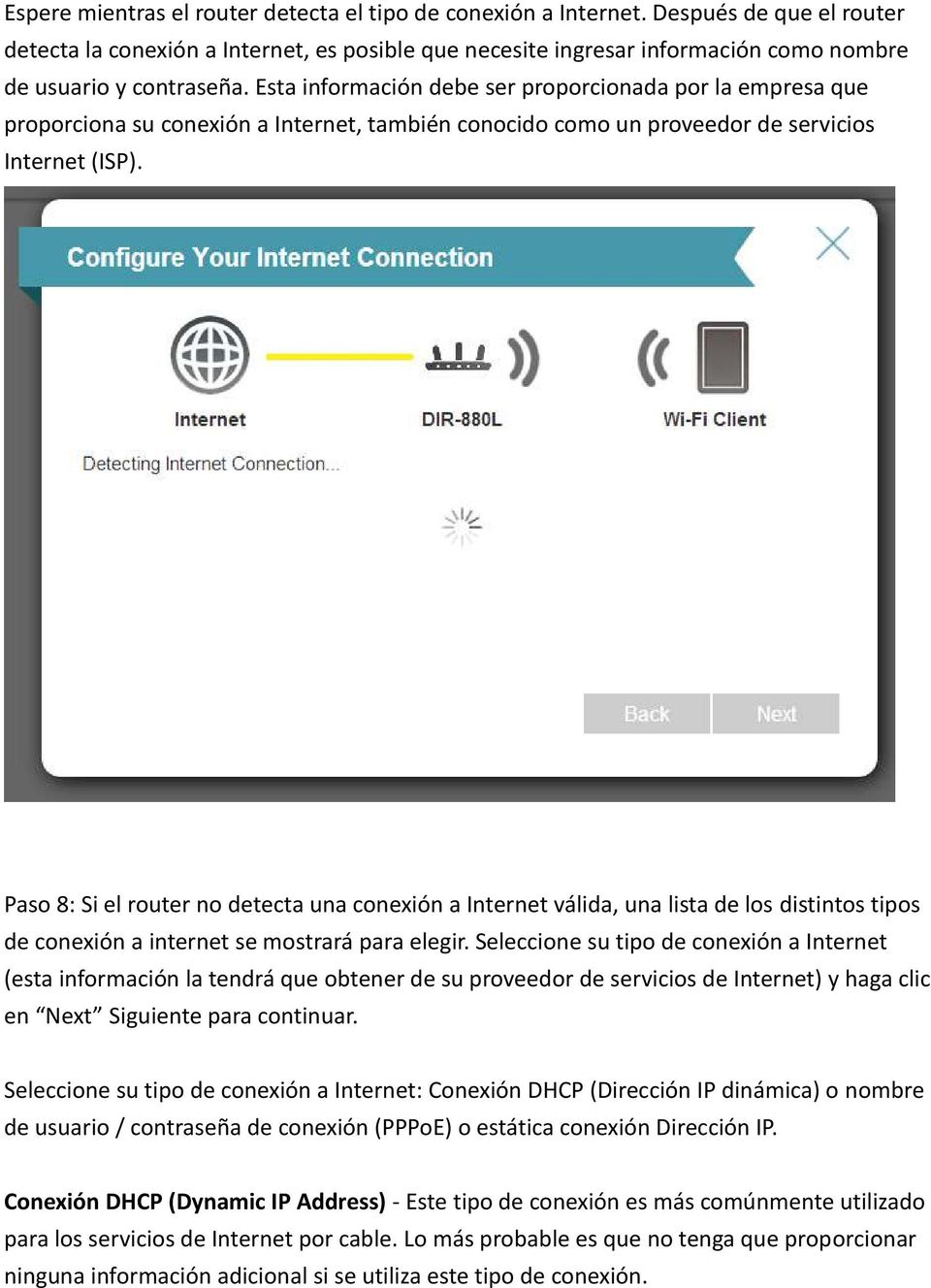 Esta información debe ser proporcionada por la empresa que proporciona su conexión a Internet, también conocido como un proveedor de servicios Internet (ISP).