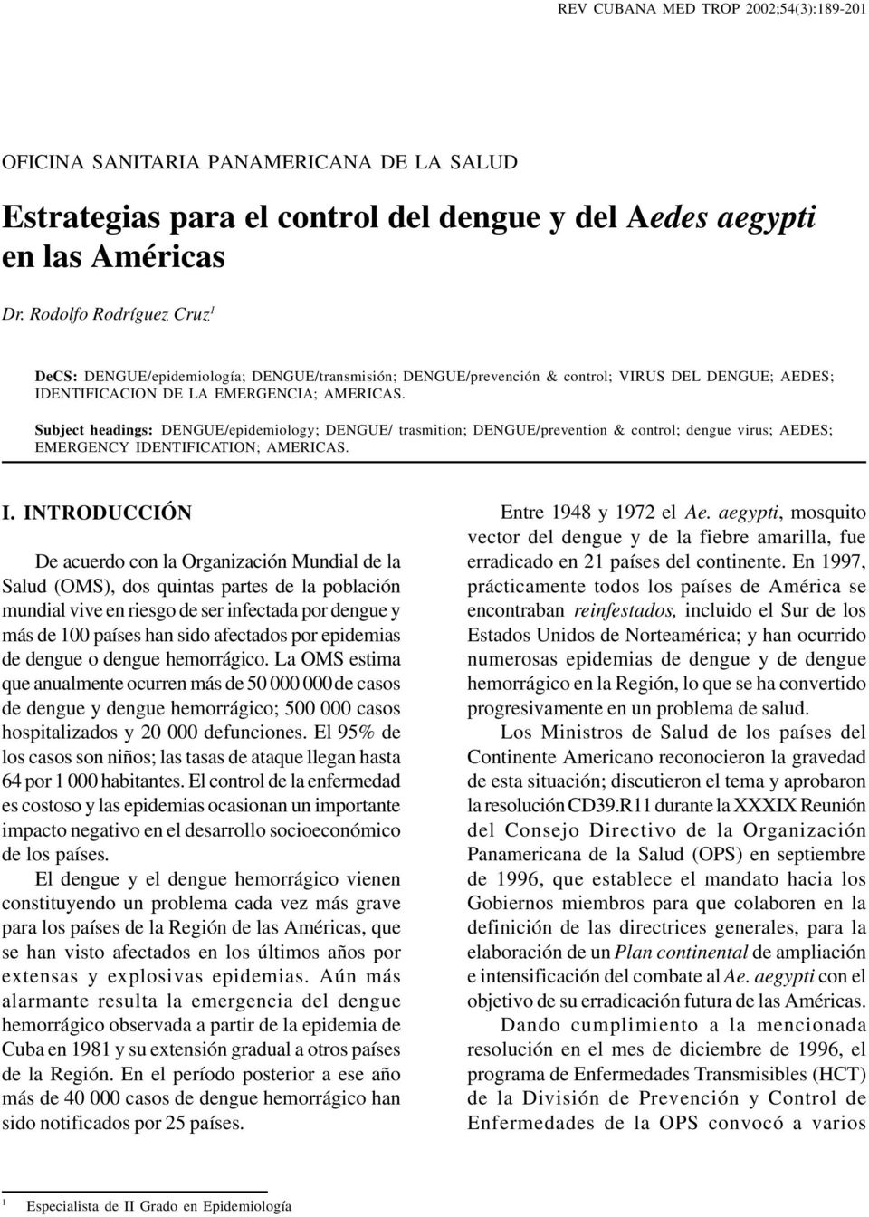Subject headings: DENGUE/epidemiology; DENGUE/ trasmition; DENGUE/prevention & control; dengue virus; AEDES; EMERGENCY ID