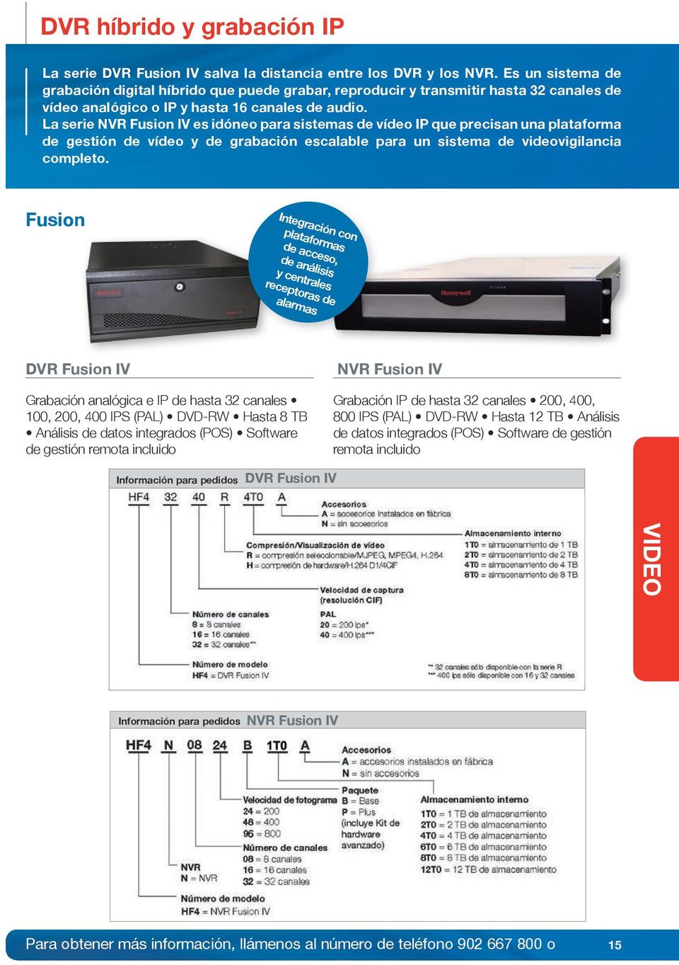 La serie NVR Fusion IV es idóneo para sistemas de vídeo IP que precisan una plataforma de gestión de vídeo y de grabación escalable para un sistema de videovigilancia completo.
