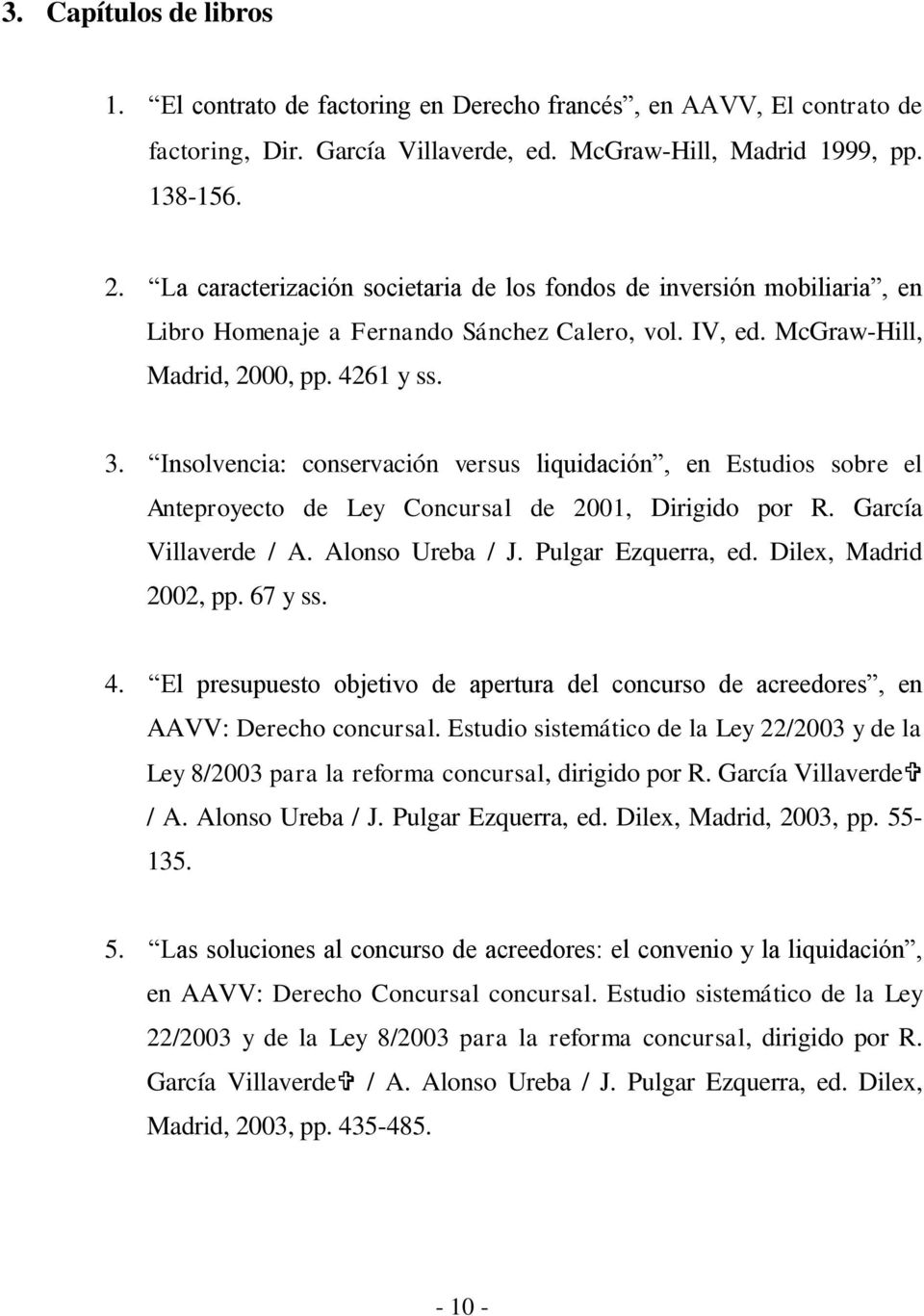 Insolvencia: conservación versus liquidación, en Estudios sobre el Anteproyecto de Ley Concursal de 2001, Dirigido por R. García Villaverde / A. Alonso Ureba / J. Pulgar Ezquerra, ed.