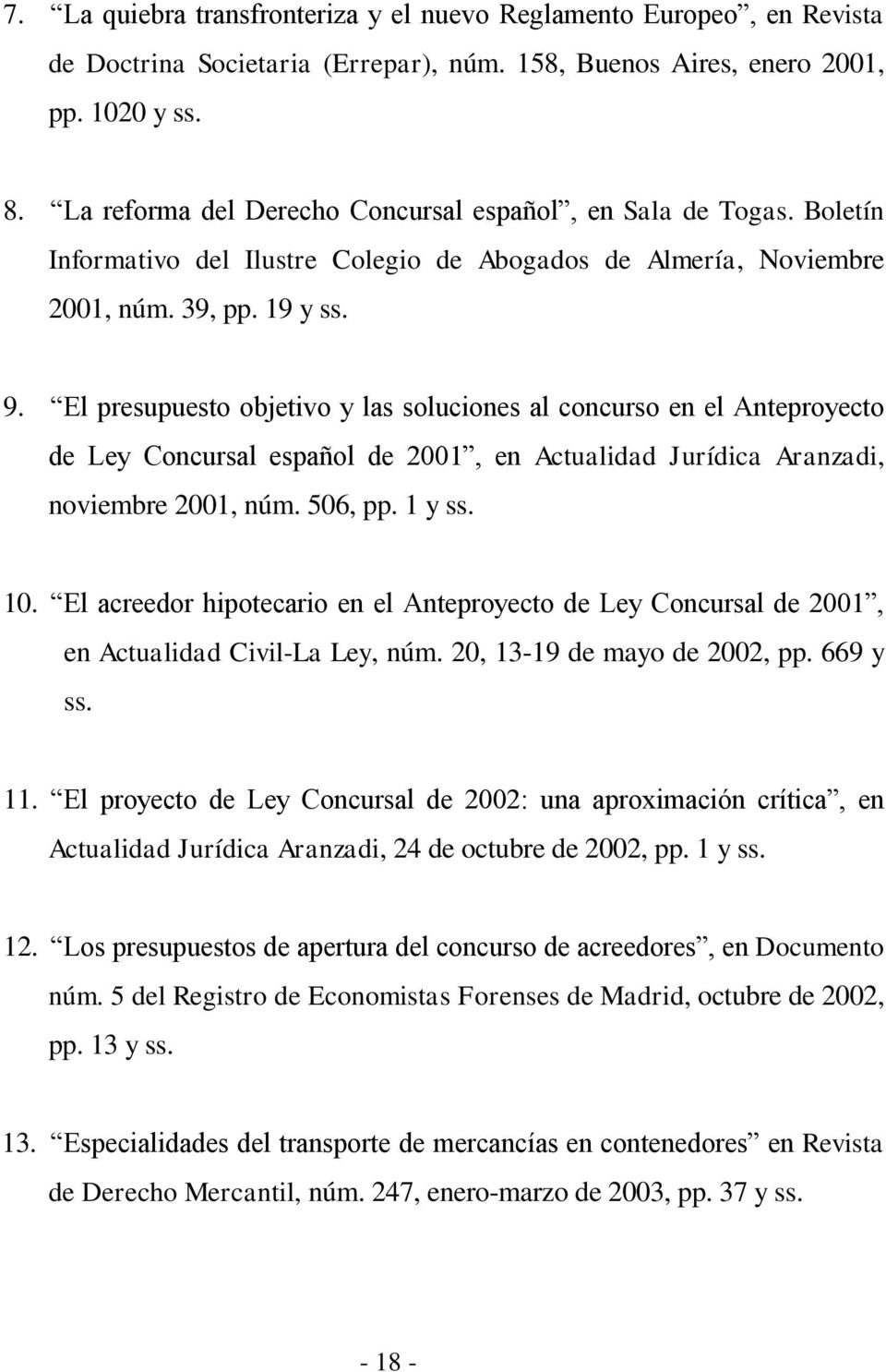 El presupuesto objetivo y las soluciones al concurso en el Anteproyecto de Ley Concursal español de 2001, en Actualidad Jurídica Aranzadi, noviembre 2001, núm. 506, pp. 1 y ss. 10.