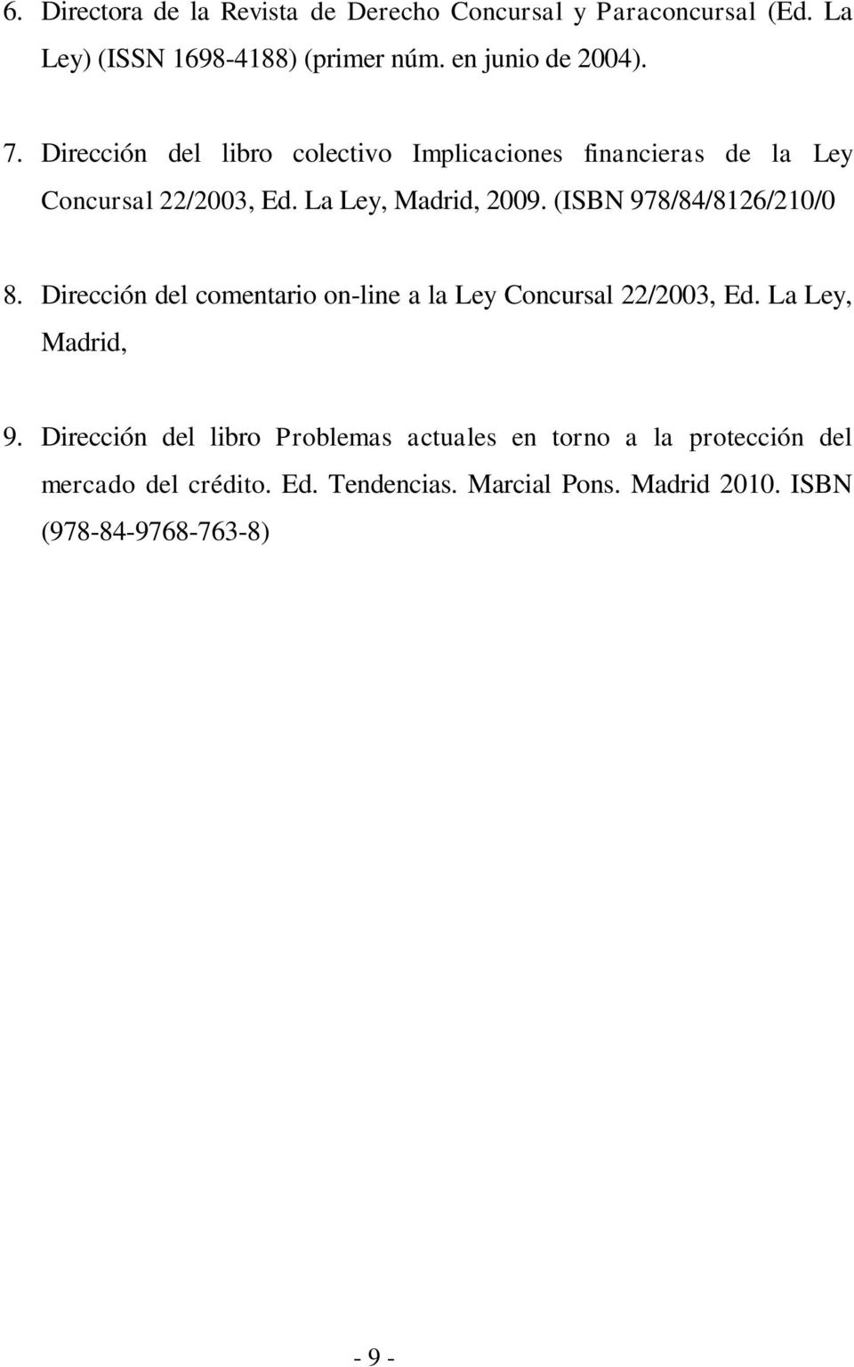 (ISBN 978/84/8126/210/0 8. Dirección del comentario on-line a la Ley Concursal 22/2003, Ed. La Ley, Madrid, 9.