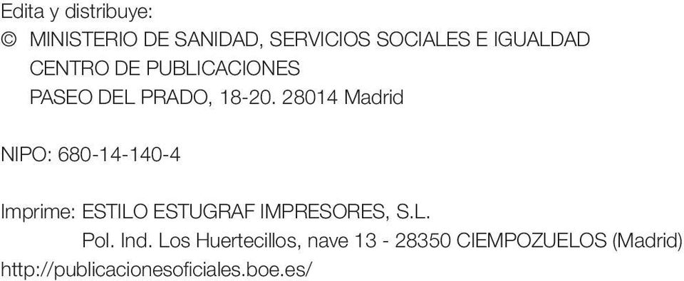 28014 Madrid NIPO: 680-14-140-4 Imprime: ESTILO ESTUGRAF IMPRESORES, S.L. Pol.
