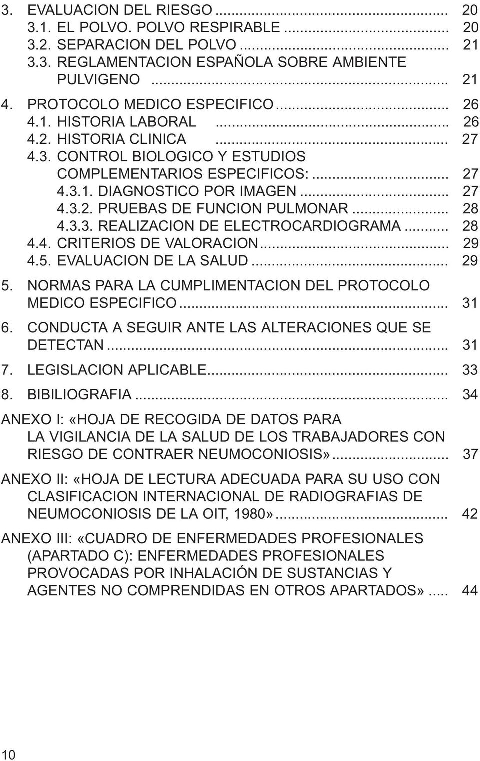 3.3. REALIZACION DE ELECTROCARDIOGRAMA... 28 4.4. CRITERIOS DE VALORACION... 29 4.5. EVALUACION DE LA SALUD... 29 5. NORMAS PARA LA CUMPLIMENTACION DEL PROTOCOLO MEDICO ESPECIFICO... 31 6.