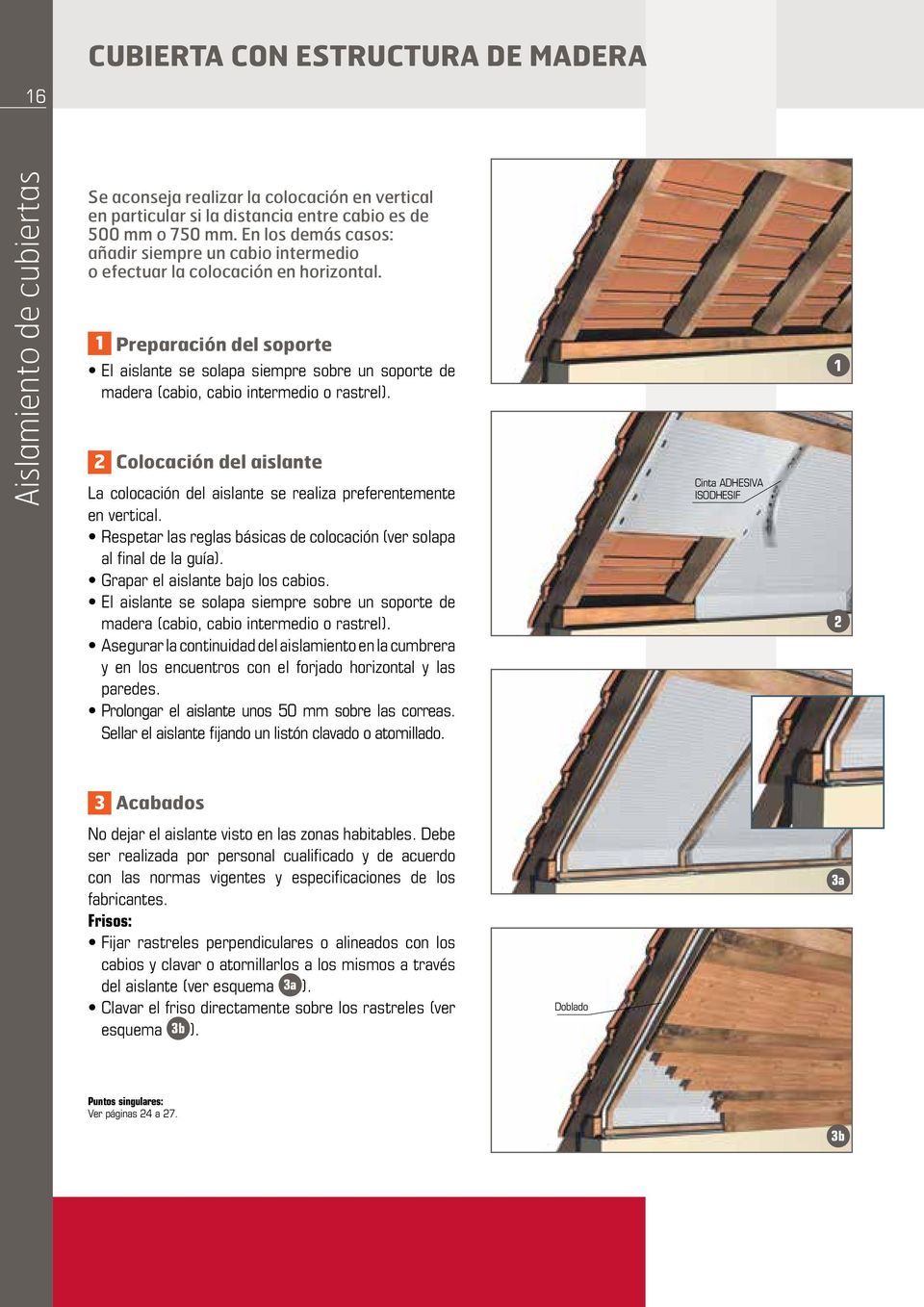 1 Preparación del soporte El aislante se solapa siempre sobre un soporte de madera (cabio, cabio intermedio o rastrel).