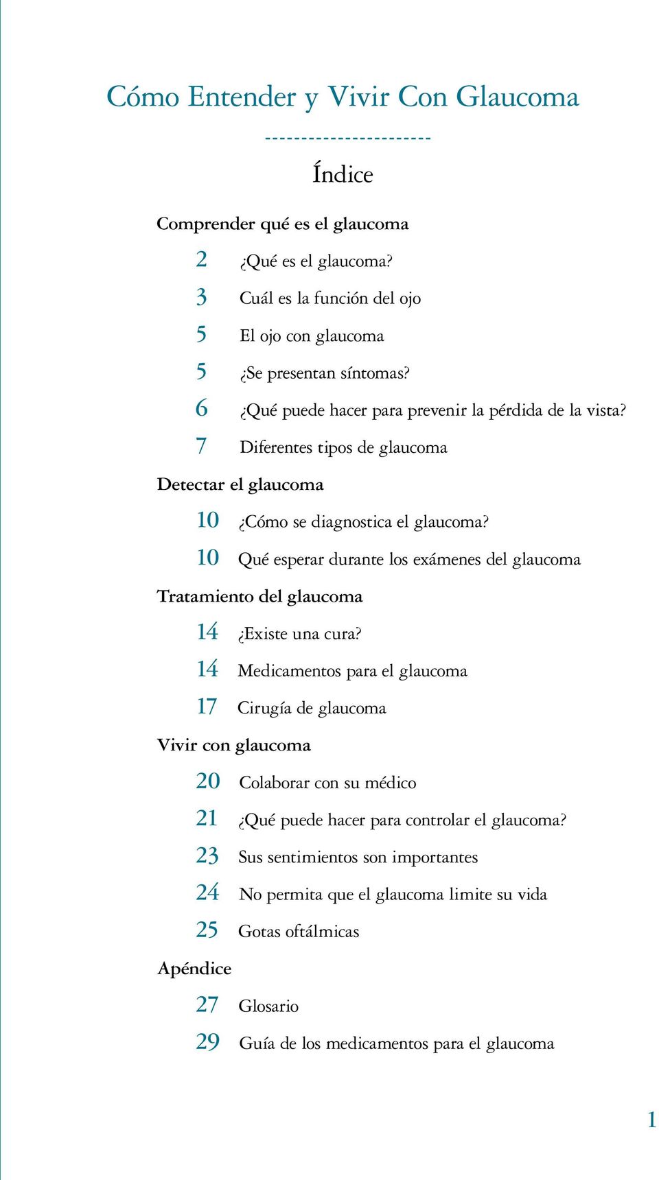 10 Qué esperar durante los exámenes del glaucoma Tratamiento del glaucoma 14 Existe una cura?
