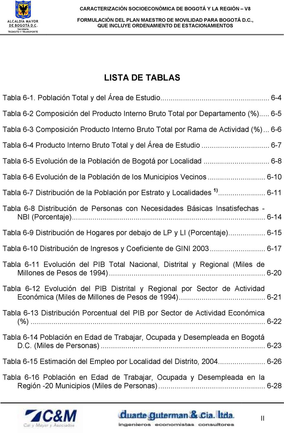 .. 6-7 Tabla 6-5 Evolución de la Población de Bogotá por Localidad... 6-8 Tabla 6-6 Evolución de la Población de los Municipios Vecinos.