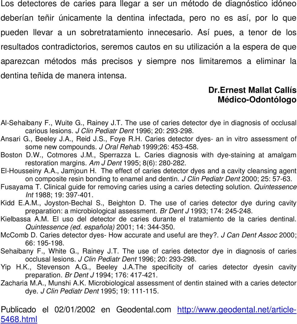manera intensa. Dr.Ernest Mallat Callís Médico-Odontólogo Al-Sehaibany F., Wuite G., Rainey J.T. The use of caries detector dye in diagnosis of occlusal carious lesions.