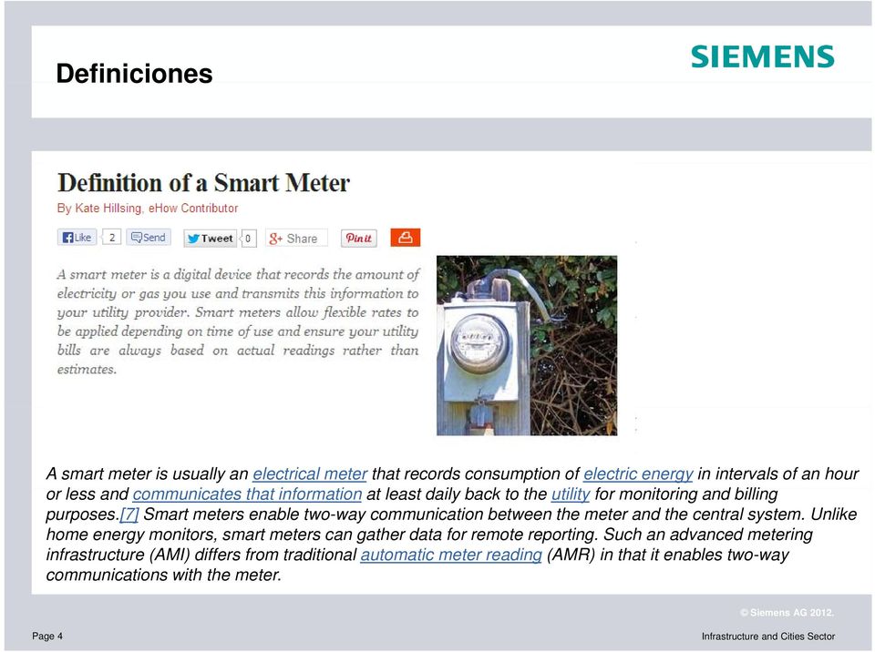 [7] Smart meters enable two-way communication between the meter and the central system.