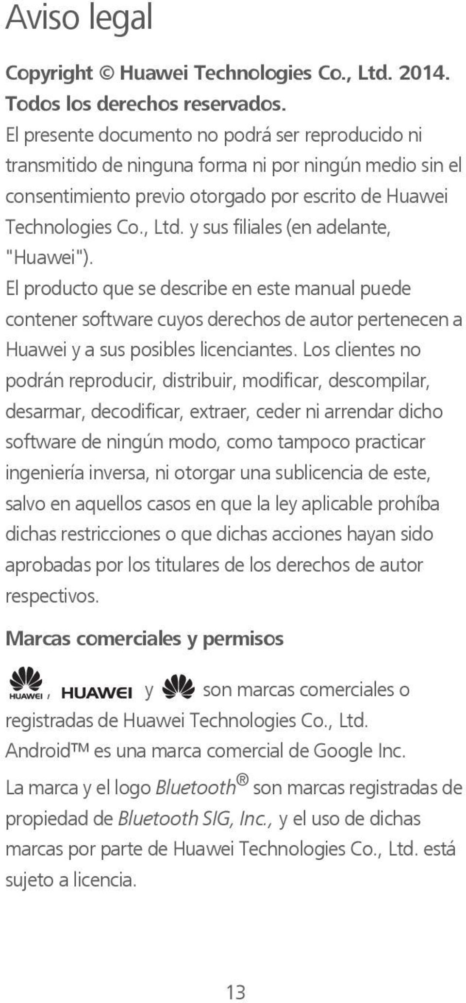 y sus filiales (en adelante, "Huawei"). El producto que se describe en este manual puede contener software cuyos derechos de autor pertenecen a Huawei y a sus posibles licenciantes.