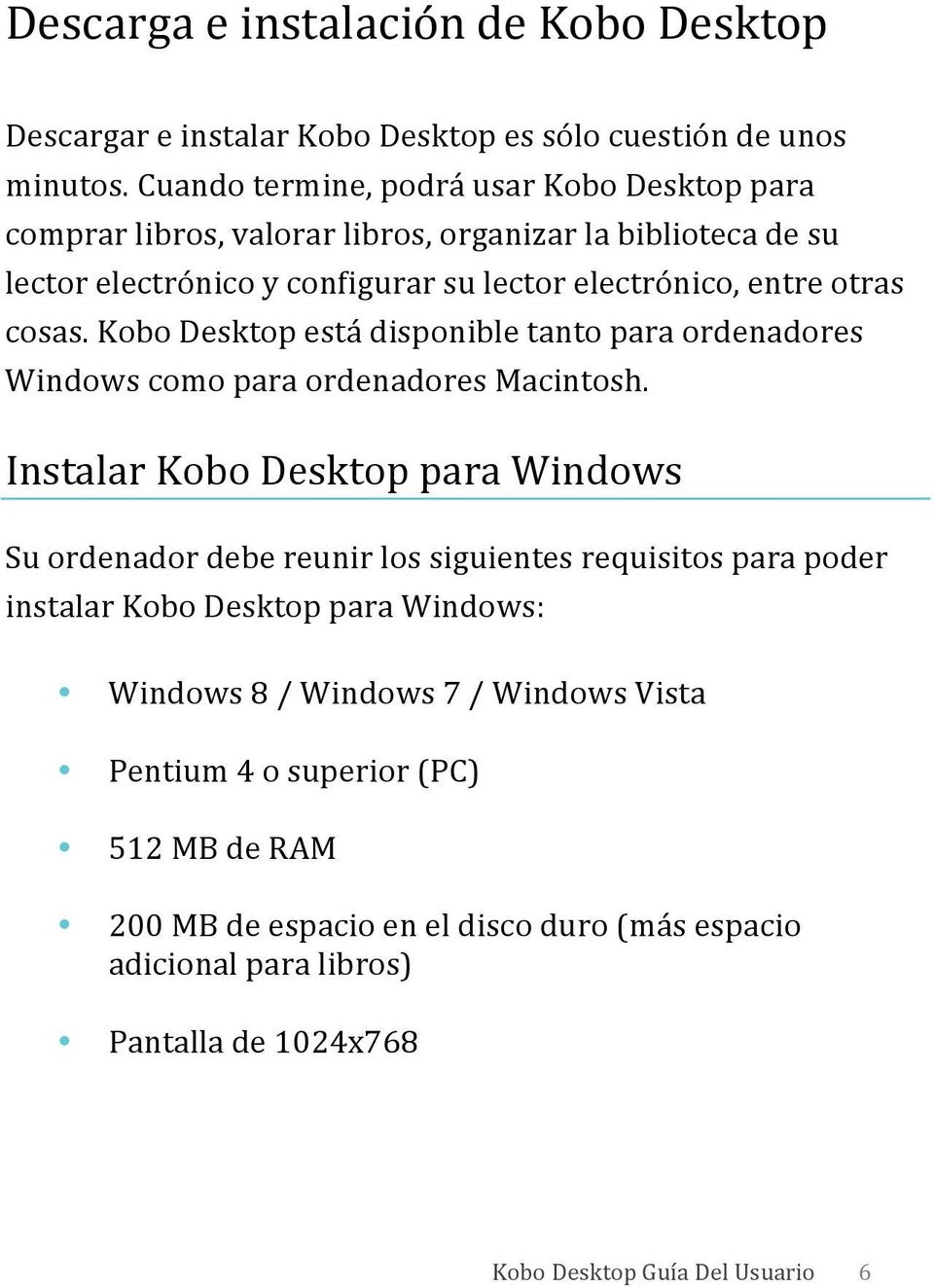 otras cosas. Kobo Desktop está disponible tanto para ordenadores Windows como para ordenadores Macintosh.