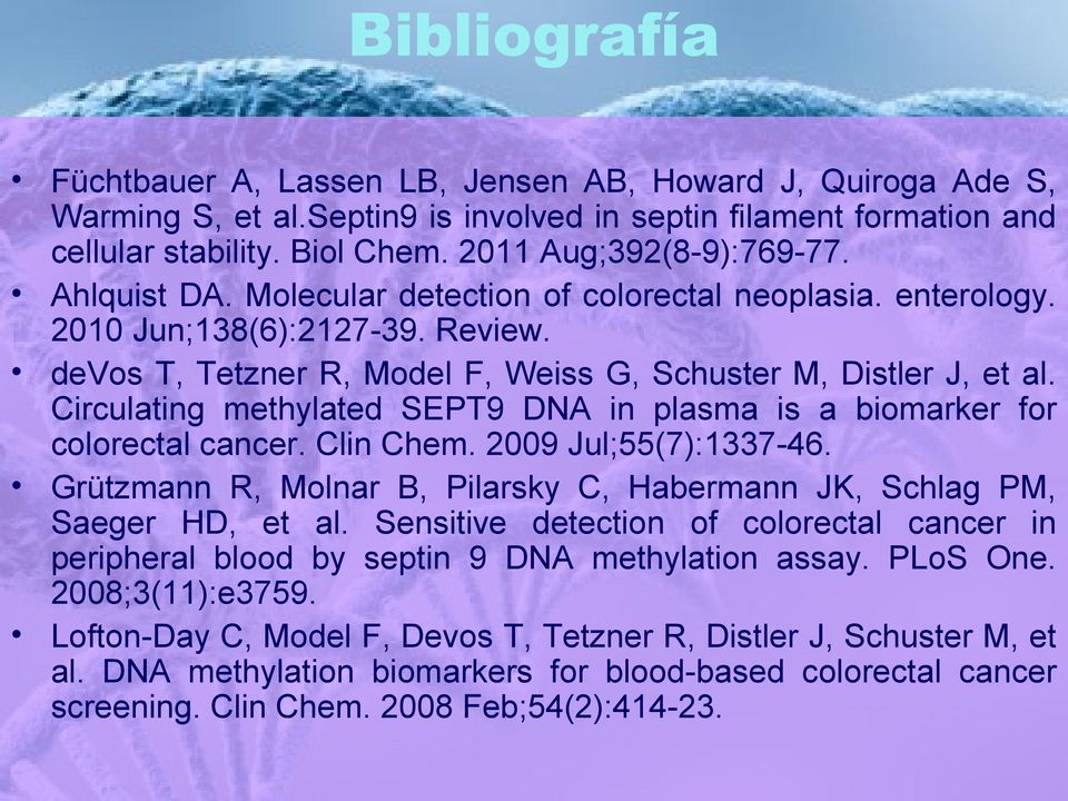 Circulating methylated SEPT9 DNA in plasma is a biomarker for colorectal cancer. Clin Chem. 2009 Jul;55(7):1337-46. Grützmann R, Molnar B, Pilarsky C, Habermann JK, Schlag PM, Saeger HD, et al.