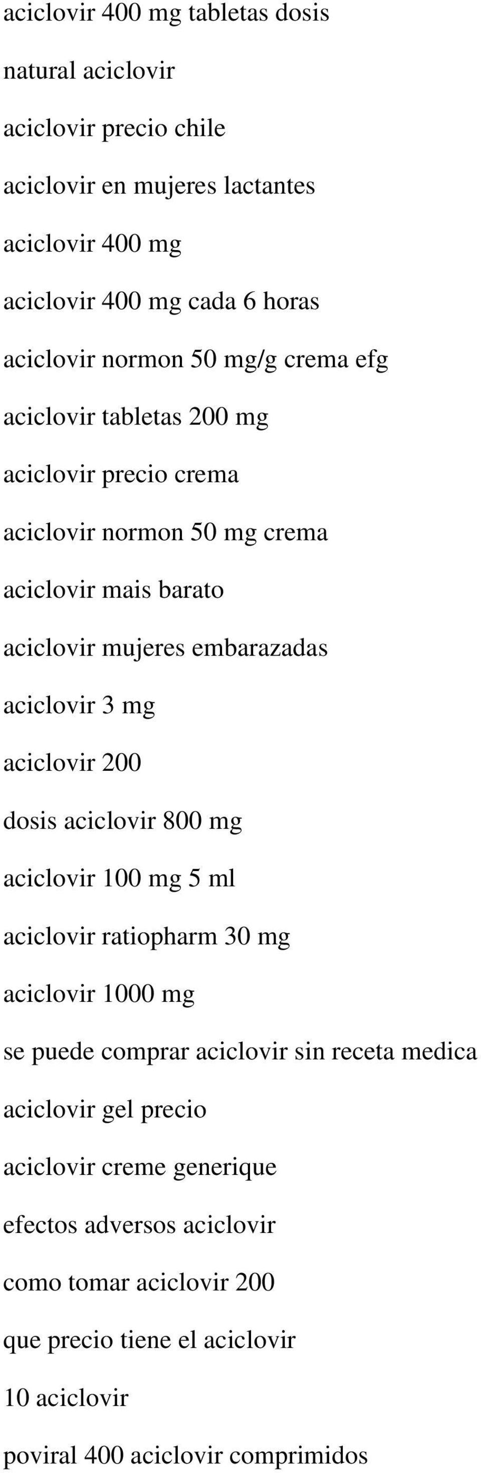 aciclovir 3 mg aciclovir 200 dosis aciclovir 800 mg aciclovir 100 mg 5 ml aciclovir ratiopharm 30 mg aciclovir 1000 mg se puede comprar aciclovir sin receta medica