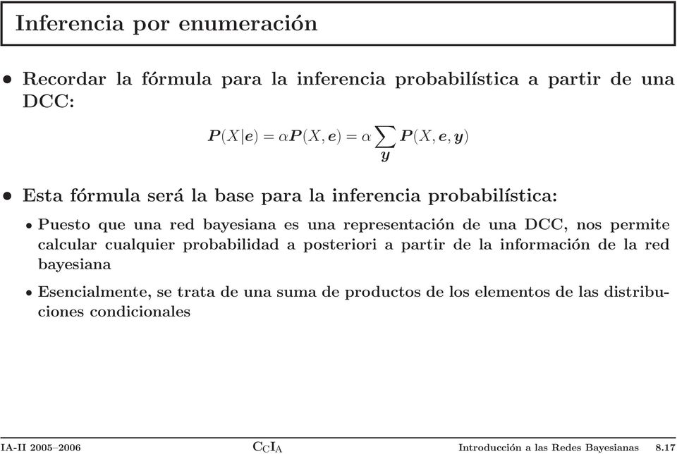 DCC, nos permite calcular cualquier probabilidad a posteriori a partir de la información de la red bayesiana Esencialmente, se trata