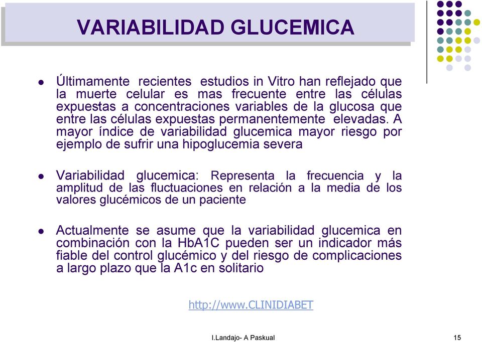A mayor índice de variabilidad glucemica mayor riesgo por ejemplo de sufrir una hipoglucemia severa Variabilidad glucemica: Representa la frecuencia y la amplitud de las fluctuaciones