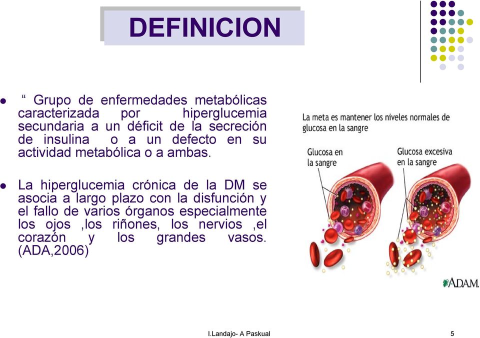 La hiperglucemia crónica de la DM se asocia a largo plazo con la disfunción y el fallo de varios