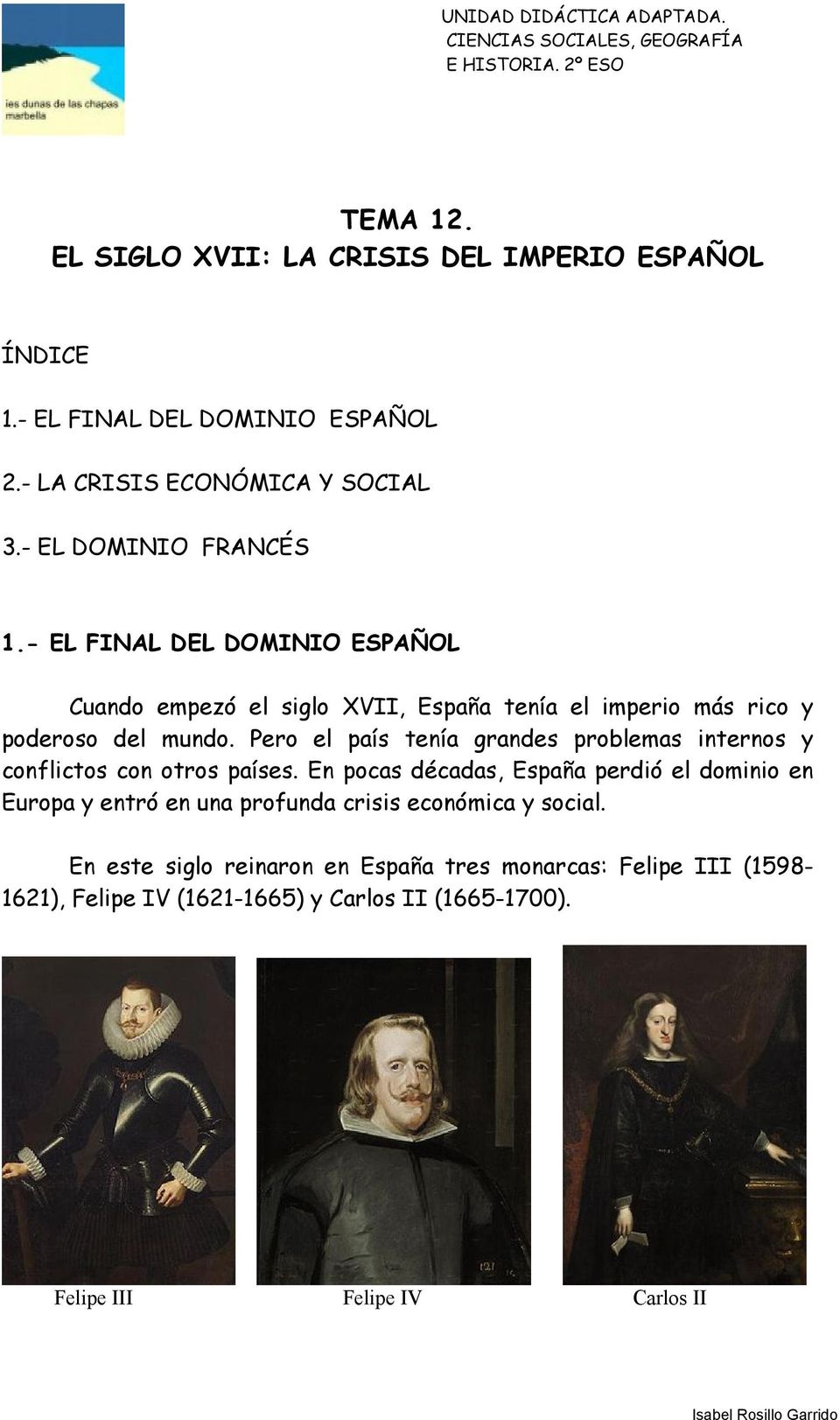 - EL FINAL DEL DOMINIO ESPAÑOL Cuando empezó el siglo XVII, España tenía el imperio más rico y poderoso del mundo.