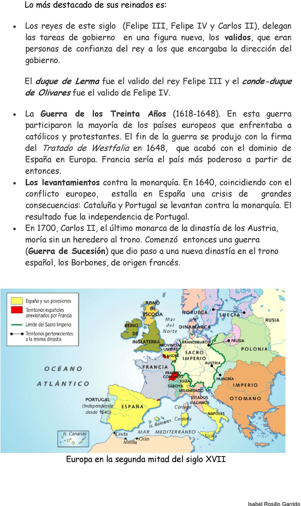 La Guerra de los Treinta Años (1618-1648). En esta guerra participaron la mayoría de los países europeos que enfrentaba a católicos y protestantes.