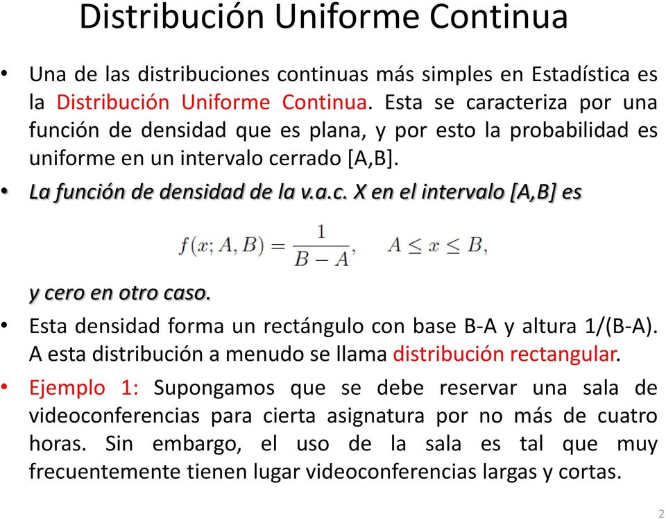 Esta densidad forma un rectángulo con base B-A y altura 1/(B-A). A esta distribución a menudo se llama distribución rectangular.