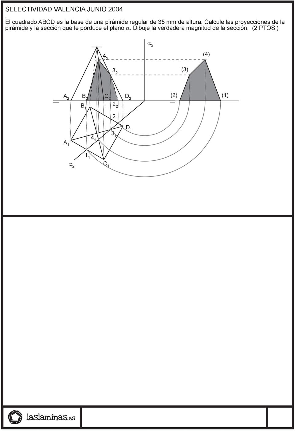 Calcule las proyecciones de la pirámide y la sección que le porduce el