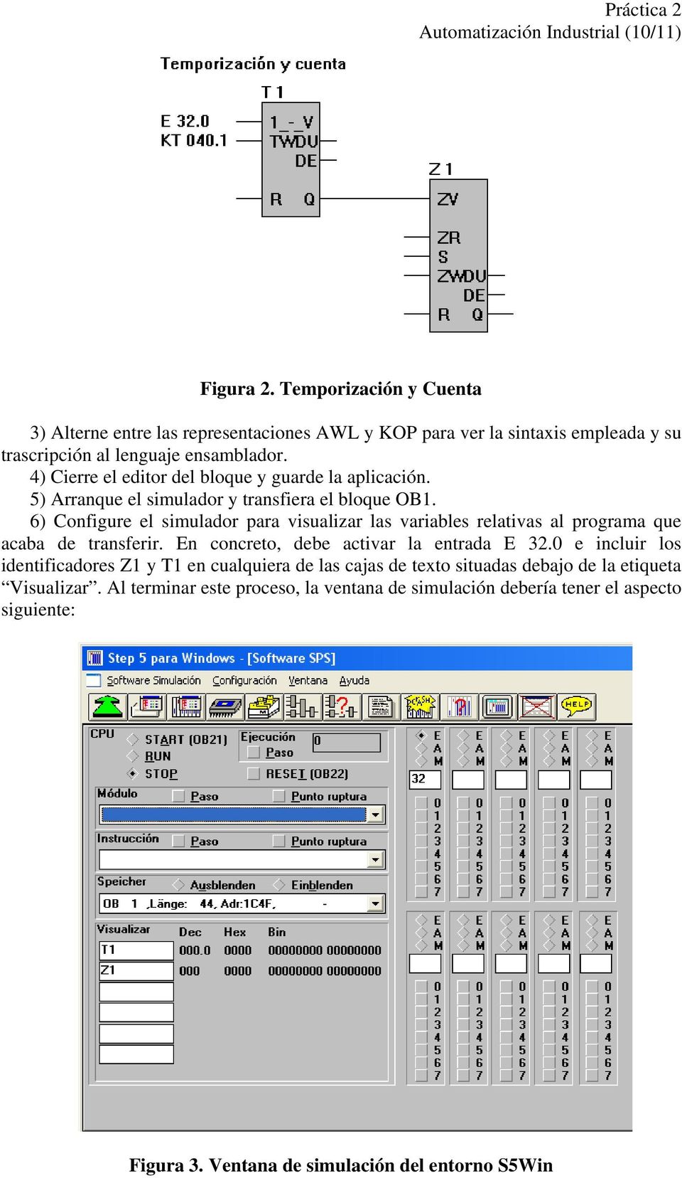 6) Configure el simulador para visualizar las variables relativas al programa que acaba de transferir. En concreto, debe activar la entrada E 32.