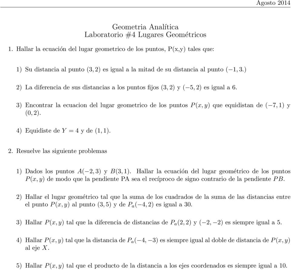 4) Equidiste de Y = 4 y de (1, 1). 2. Resuelve las siguiente problemas 1) Dados los puntos A( 2, 3) y B(3, 1).