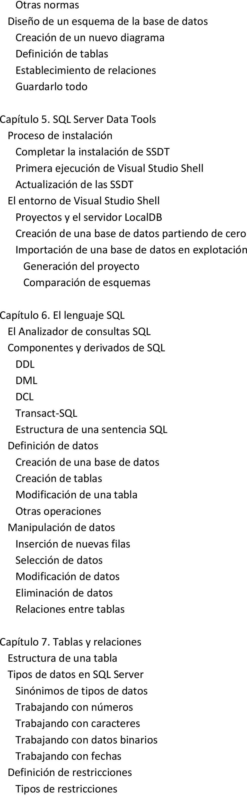 servidor LocalDB Creación de una base de datos partiendo de cero Importación de una base de datos en explotación Generación del proyecto Comparación de esquemas Capítulo 6.