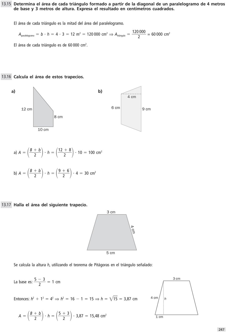 A paralelogramo b h 1 m 10 000 cm A triángulo 10 000 = 0 000 cm El área de cada triángulo es de 0 000 cm. 1.1 Calcula el área de estos trapecios.