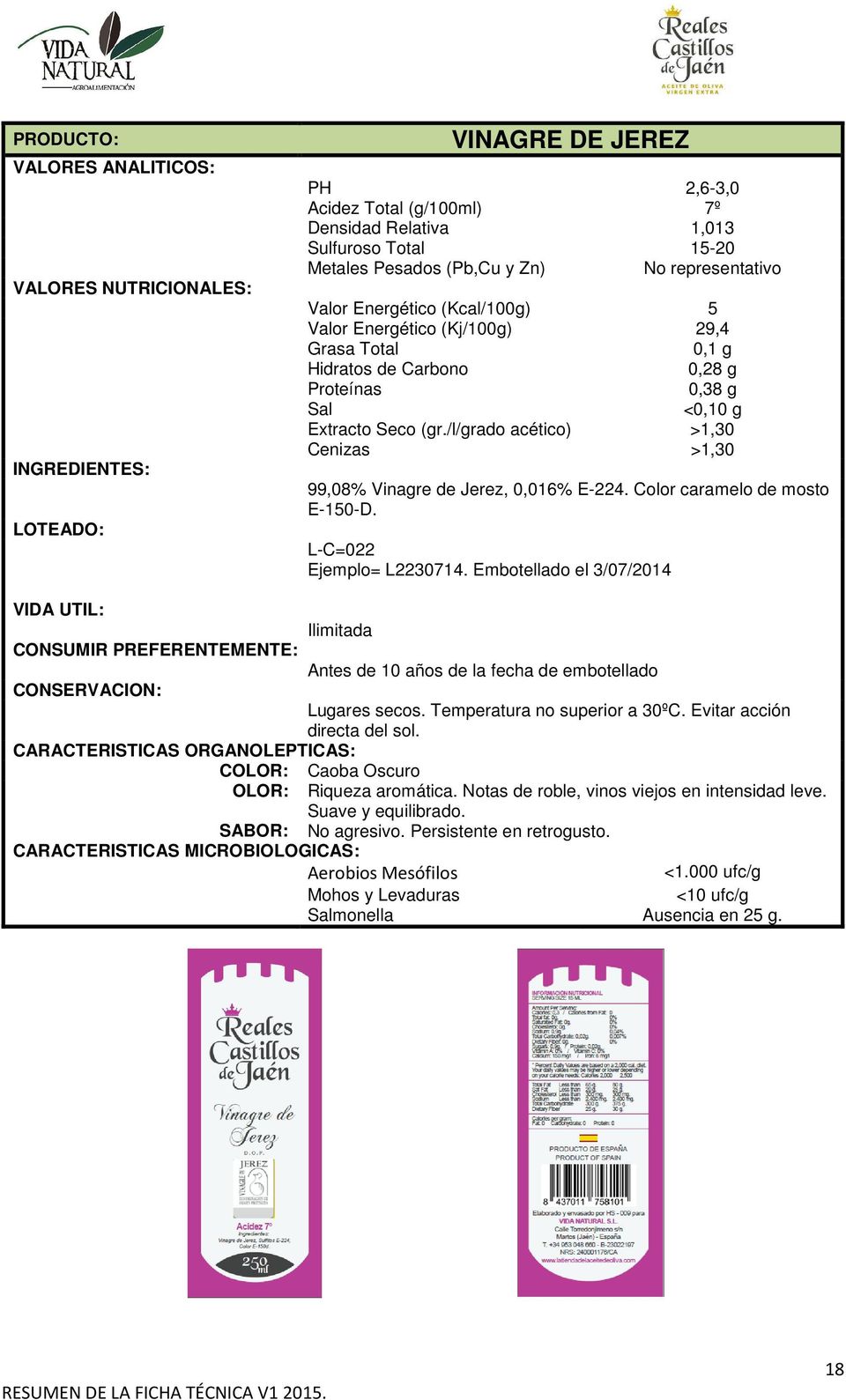 /l/grado acético) >1,30 Cenizas >1,30 99,08% Vinagre de Jerez, 0,016% E-224. Color caramelo de mosto E-150-D. L-C=022 Ejemplo= L2230714.