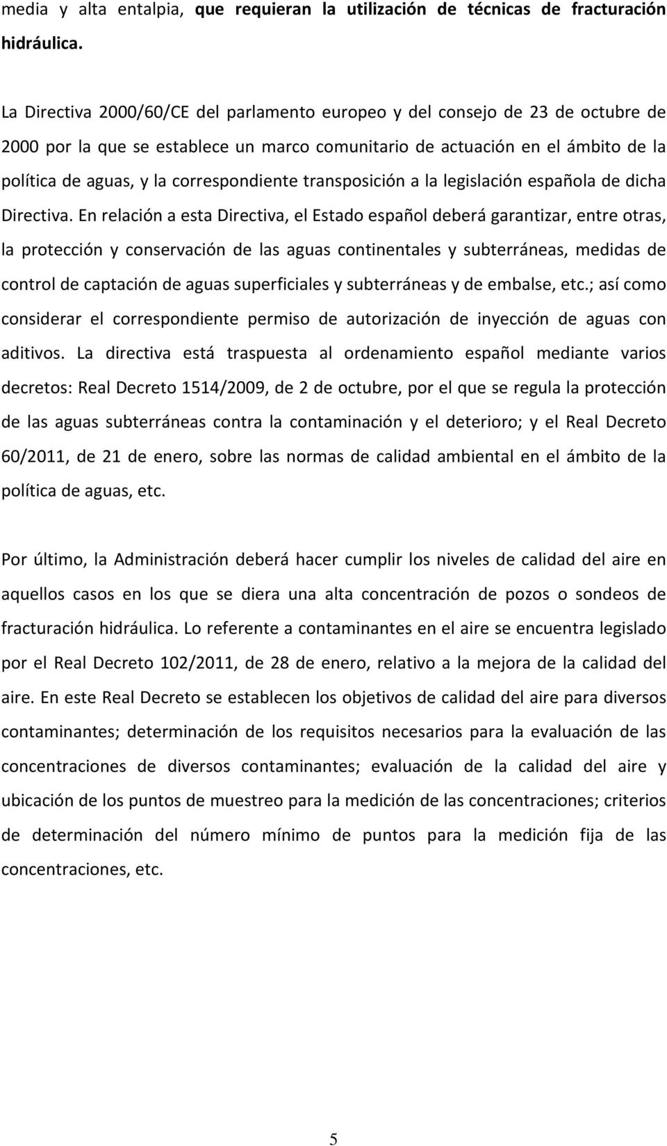 correspondiente transposición a la legislación española de dicha Directiva.