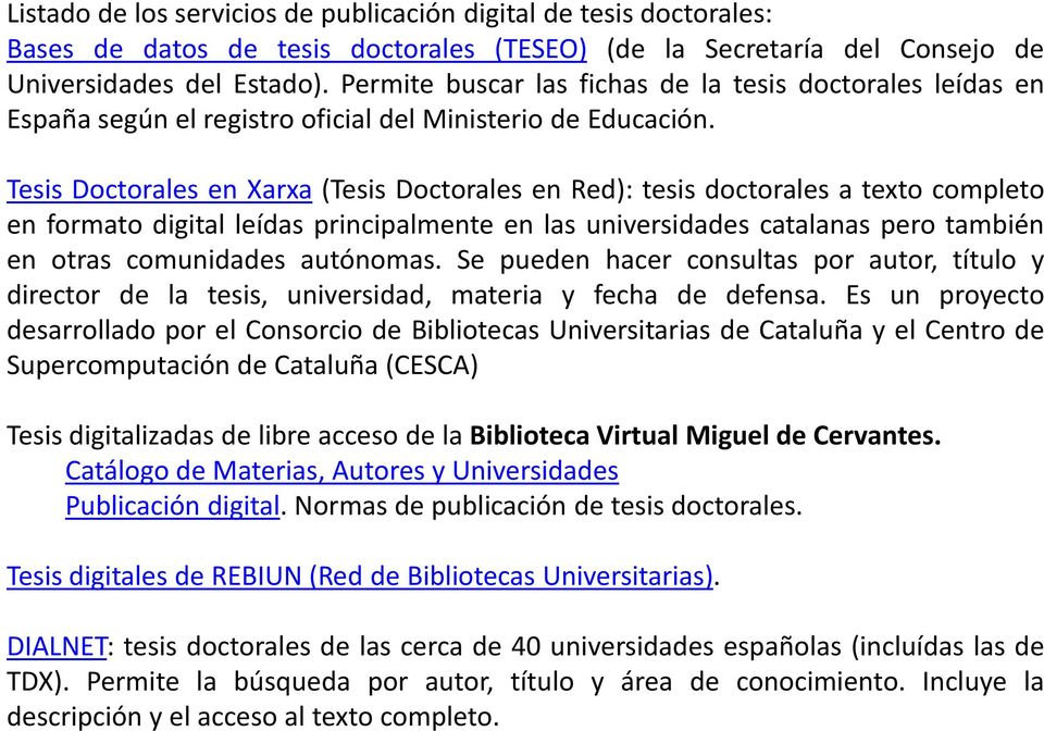 Tesis Doctorales en Xarxa (Tesis Doctorales en Red): tesis doctorales a texto completo en formato digital leídas principalmente en las universidades catalanas pero también en otras comunidades