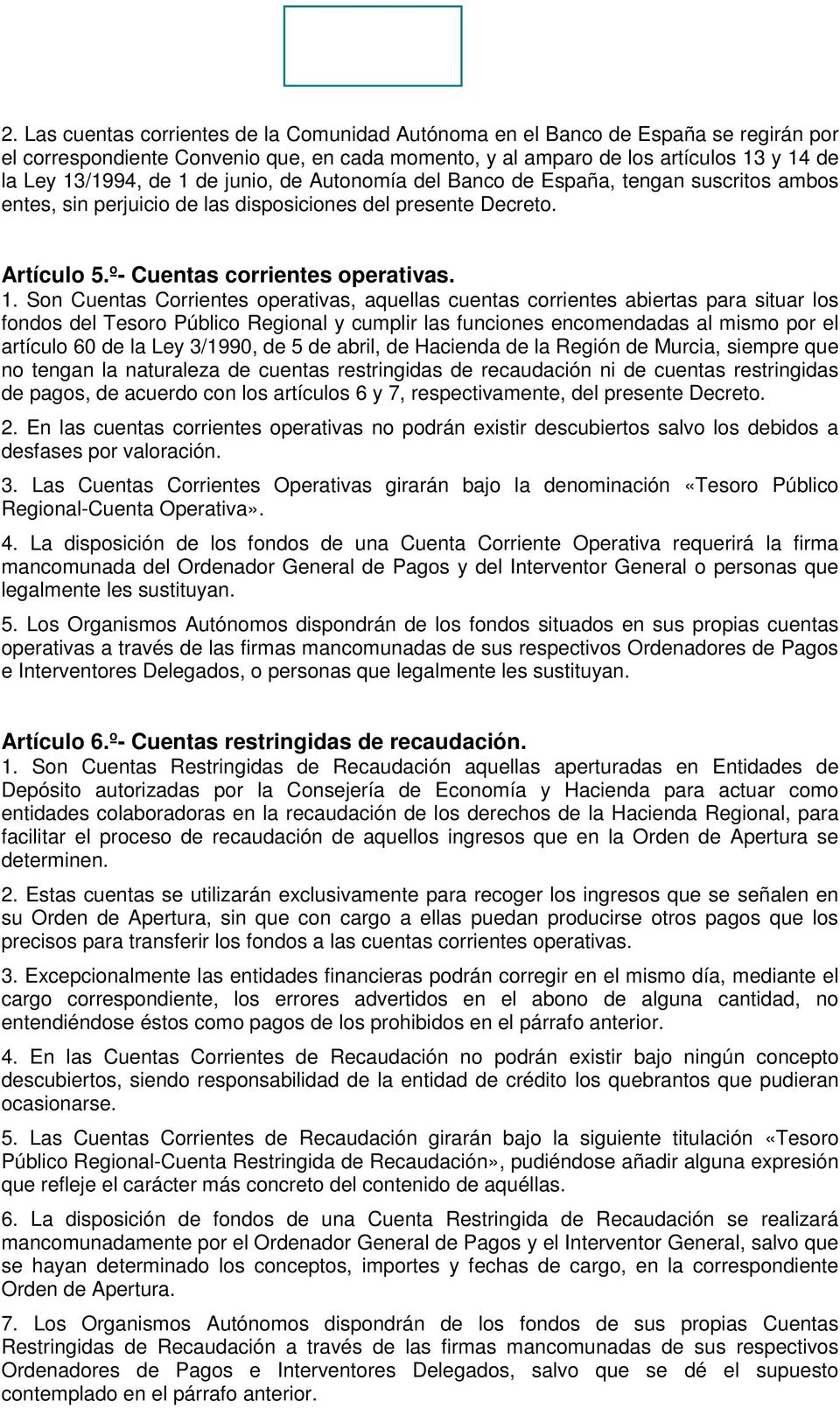 Son Cuentas Corrientes operativas, aquellas cuentas corrientes abiertas para situar los fondos del Tesoro Público Regional y cumplir las funciones encomendadas al mismo por el artículo 60 de la Ley