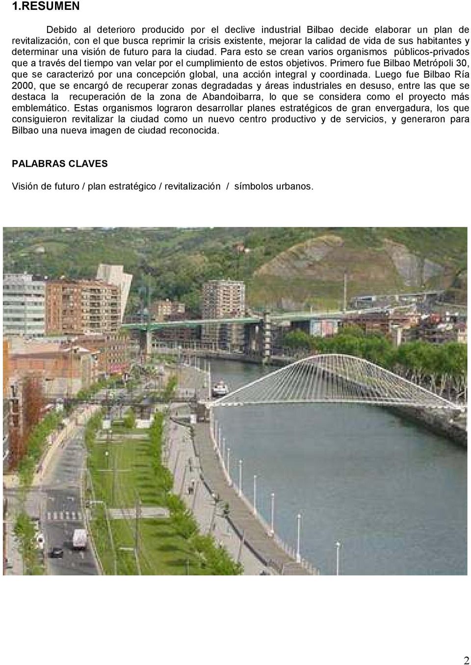 Primero fue Bilbao Metrópoli 30, que se caracterizó por una concepción global, una acción integral y coordinada.