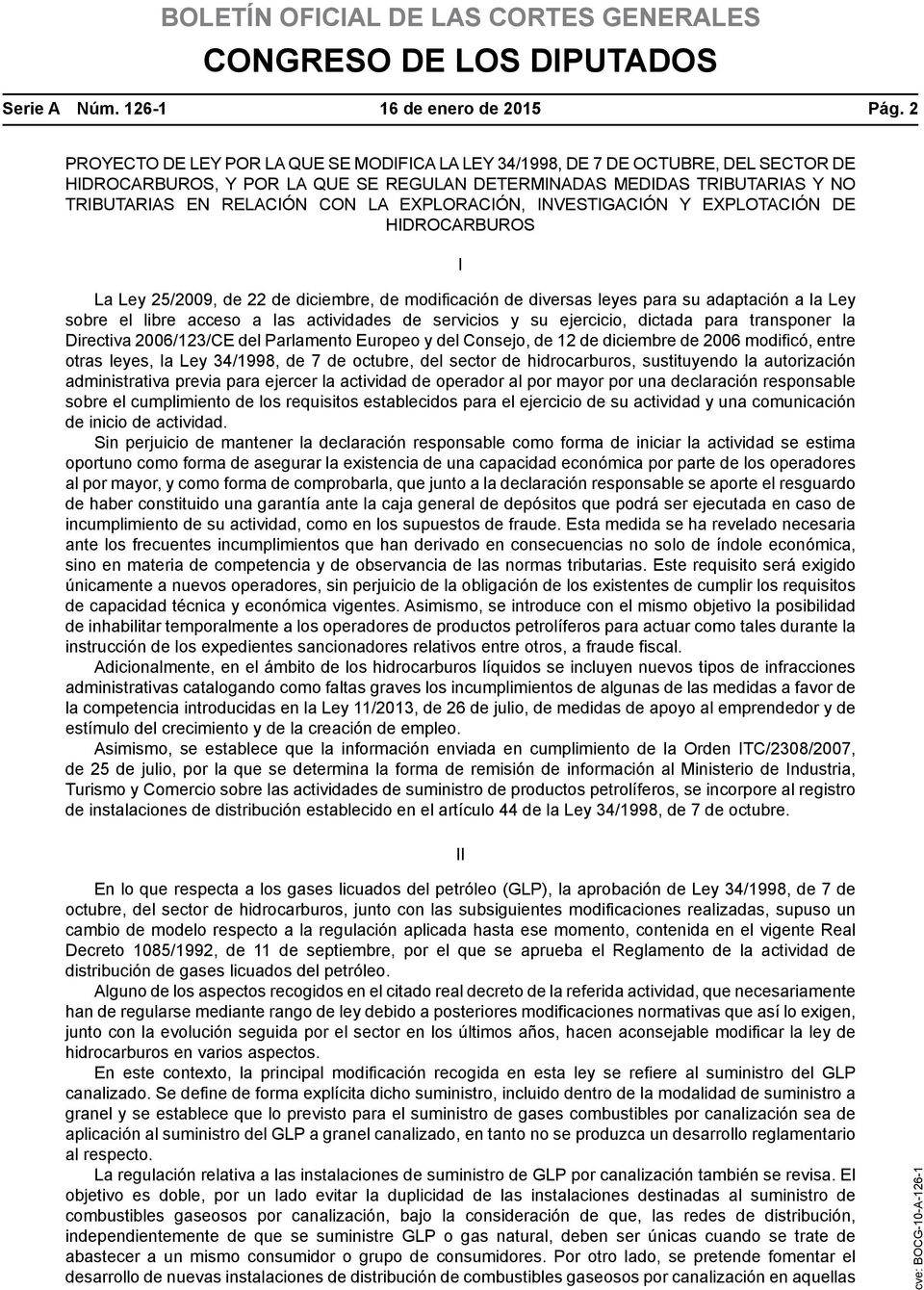 EXPLORACIÓN, INVESTIGACIÓN Y EXPLOTACIÓN DE HIDROCARBUROS I La Ley 25/2009, de 22 de diciembre, de modificación de diversas leyes para su adaptación a la Ley sobre el libre acceso a las actividades