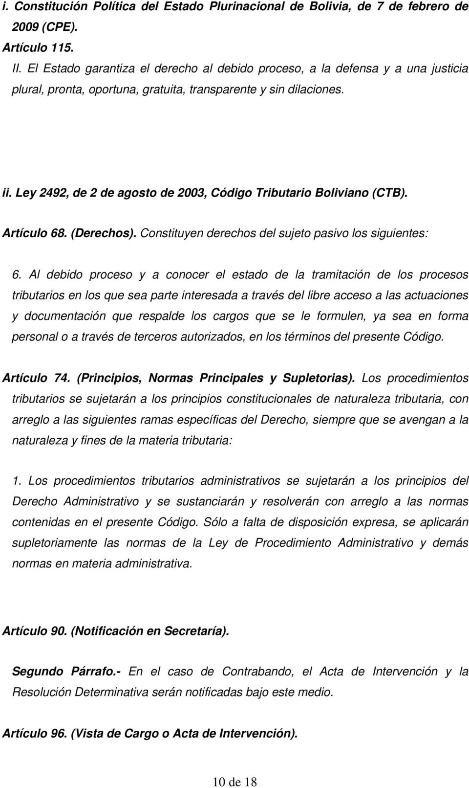 Ley 2492, de 2 de agosto de 2003, Código Tributario Boliviano (CTB). Artículo 68. (Derechos). Constituyen derechos del sujeto pasivo los siguientes: 6.