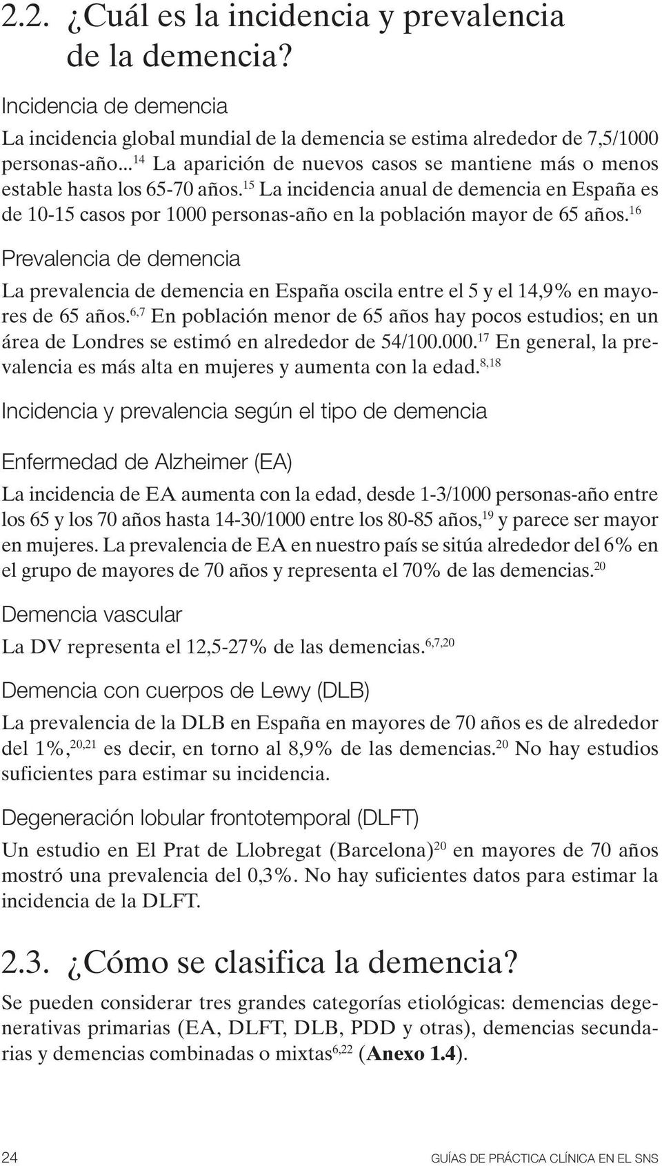 15 La incidencia anual de demencia en España es de 10-15 casos por 1000 personas-año en la población mayor de 65 años.