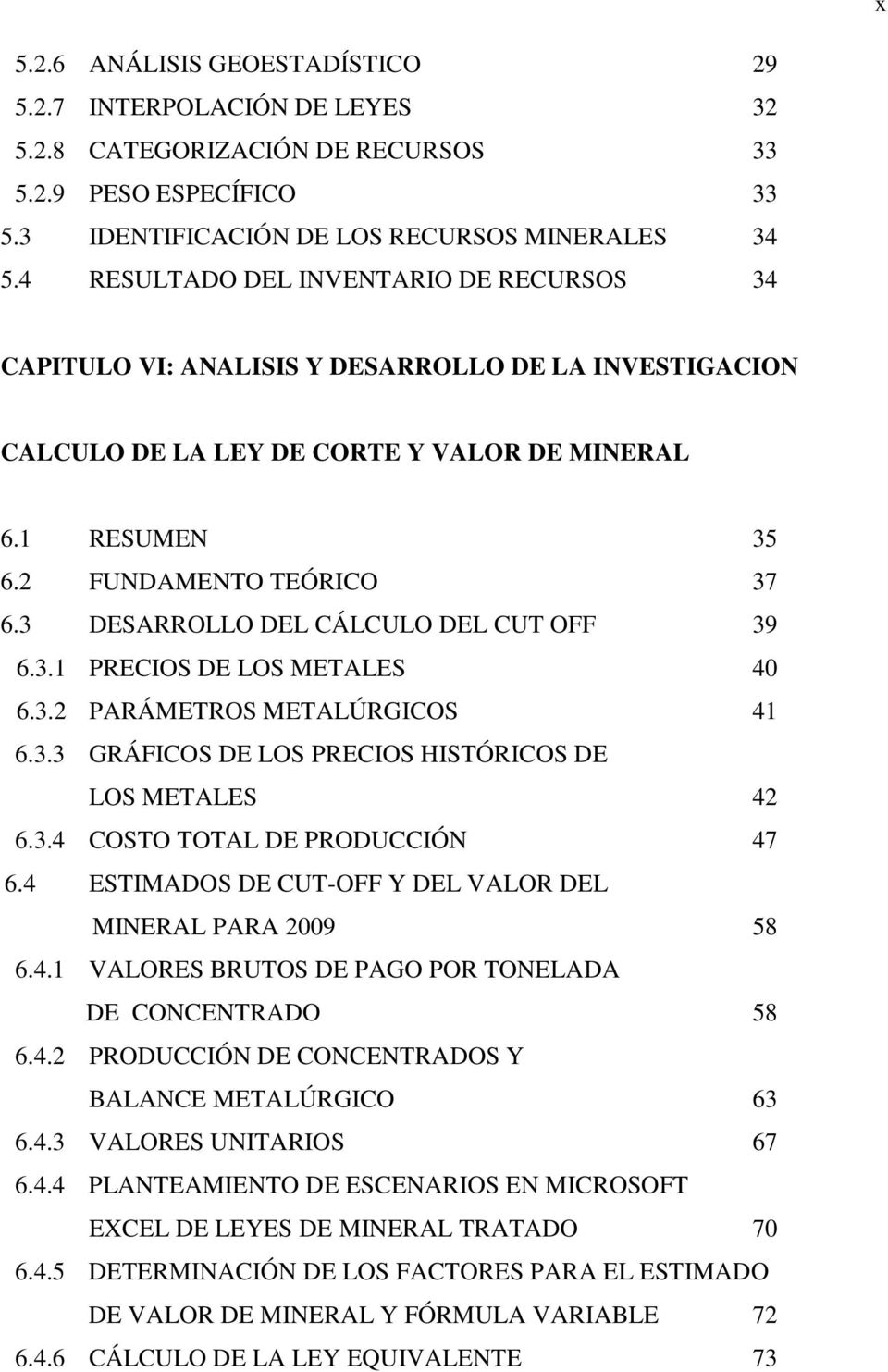 3 DESARROLLO DEL CÁLCULO DEL CUT OFF 39 6.3.1 PRECIOS DE LOS METALES 40 6.3.2 PARÁMETROS METALÚRGICOS 41 6.3.3 GRÁFICOS DE LOS PRECIOS HISTÓRICOS DE LOS METALES 42 6.3.4 COSTO TOTAL DE PRODUCCIÓN 47 6.