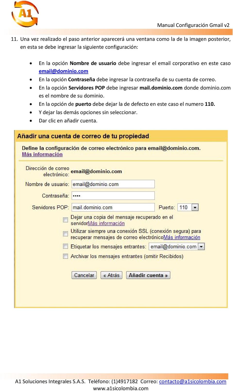 com En la opción Contraseña debe ingresar la contraseña de su cuenta de correo. En la opción Servidores POP debe ingresar mail.dominio.