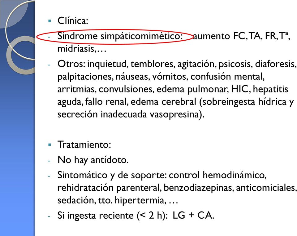 renal, edema cerebral (sobreingesta hídrica y secreción inadecuada vasopresina). Tratamiento: - No hay antídoto.