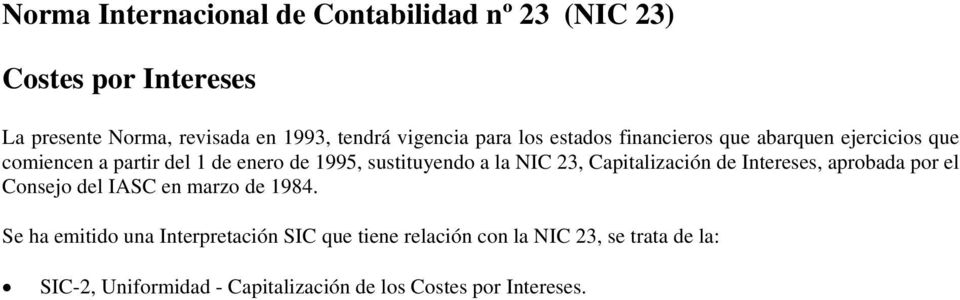 sustituyendo a la NIC 23, Capitalización de Intereses, aprobada por el Consejo del IASC en marzo de 1984.