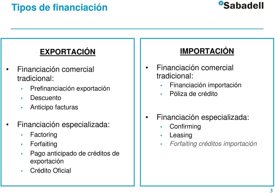 créditos de exportación Crédito Oficial IMPORTACIÓN Financiación comercial tradicional: Financiación