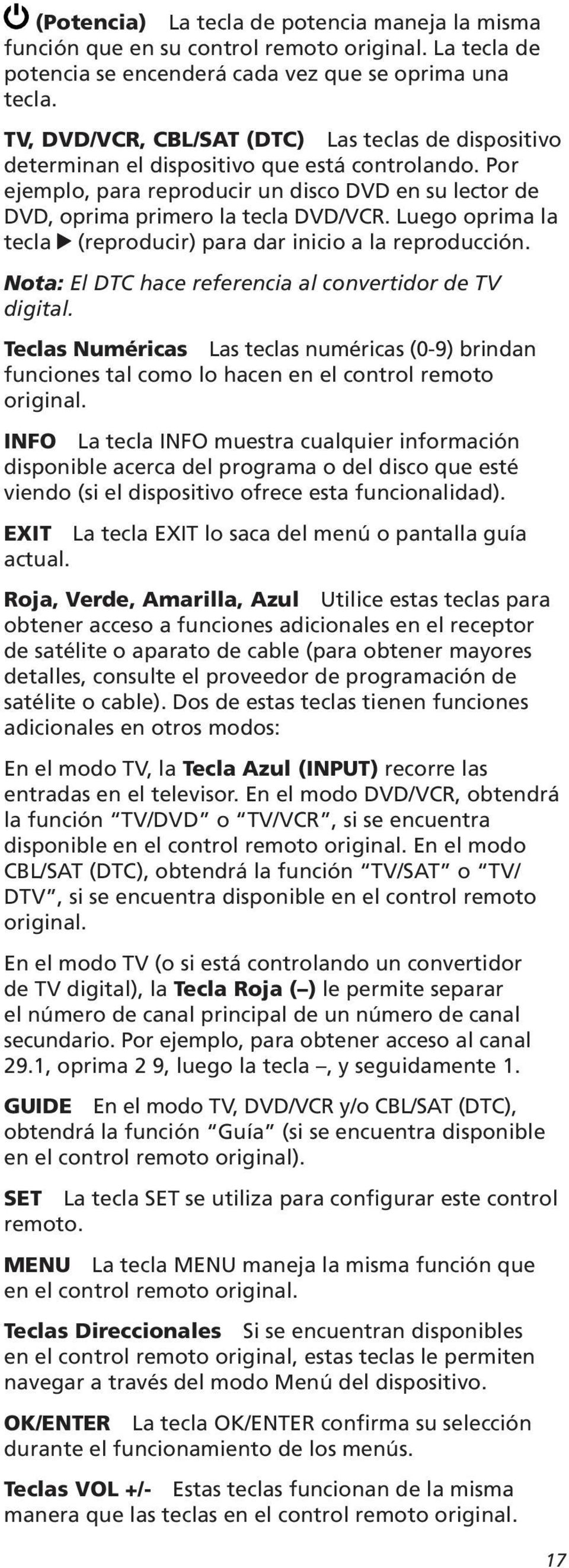 Nota: El DTC hace referencia al convertidor de TV digital. Teclas Numéricas funciones tal como lo hacen en el control remoto original.