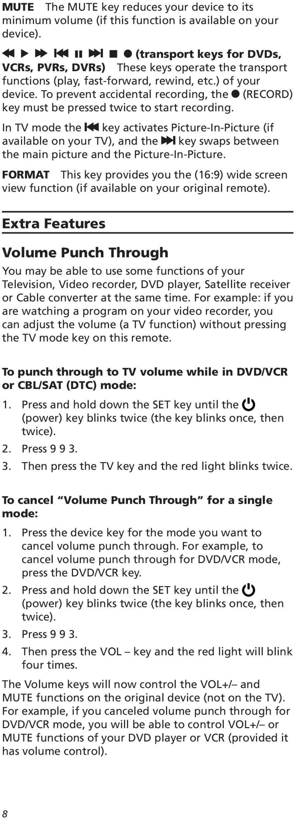 functions of your or Cable converter at the same time. For example: if you the TV mode key on this remote.