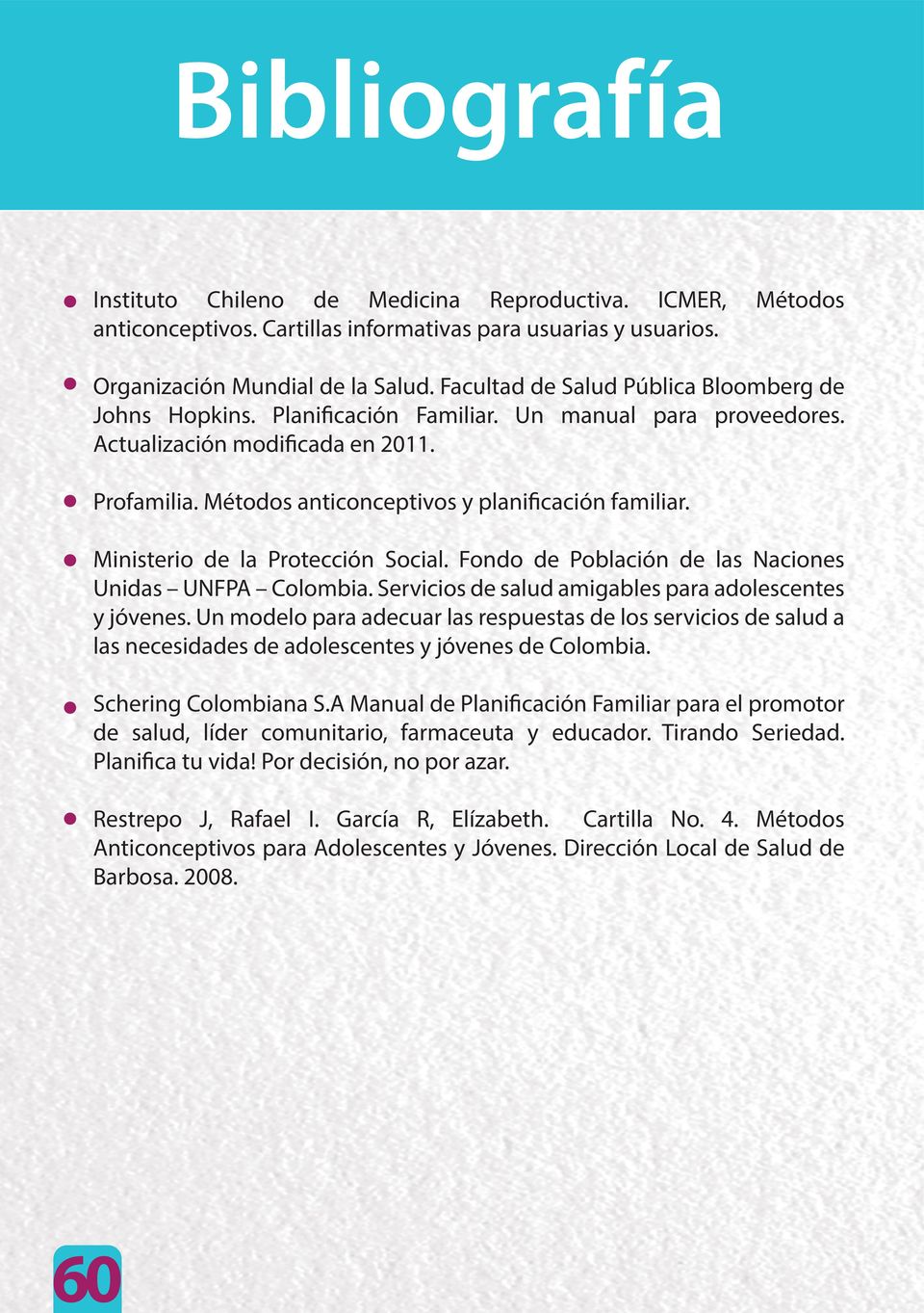 Métodos anticonceptivos y planificación familiar. Ministerio de la Protección Social. Fondo de Población de las Naciones Unidas UNFPA Colombia.