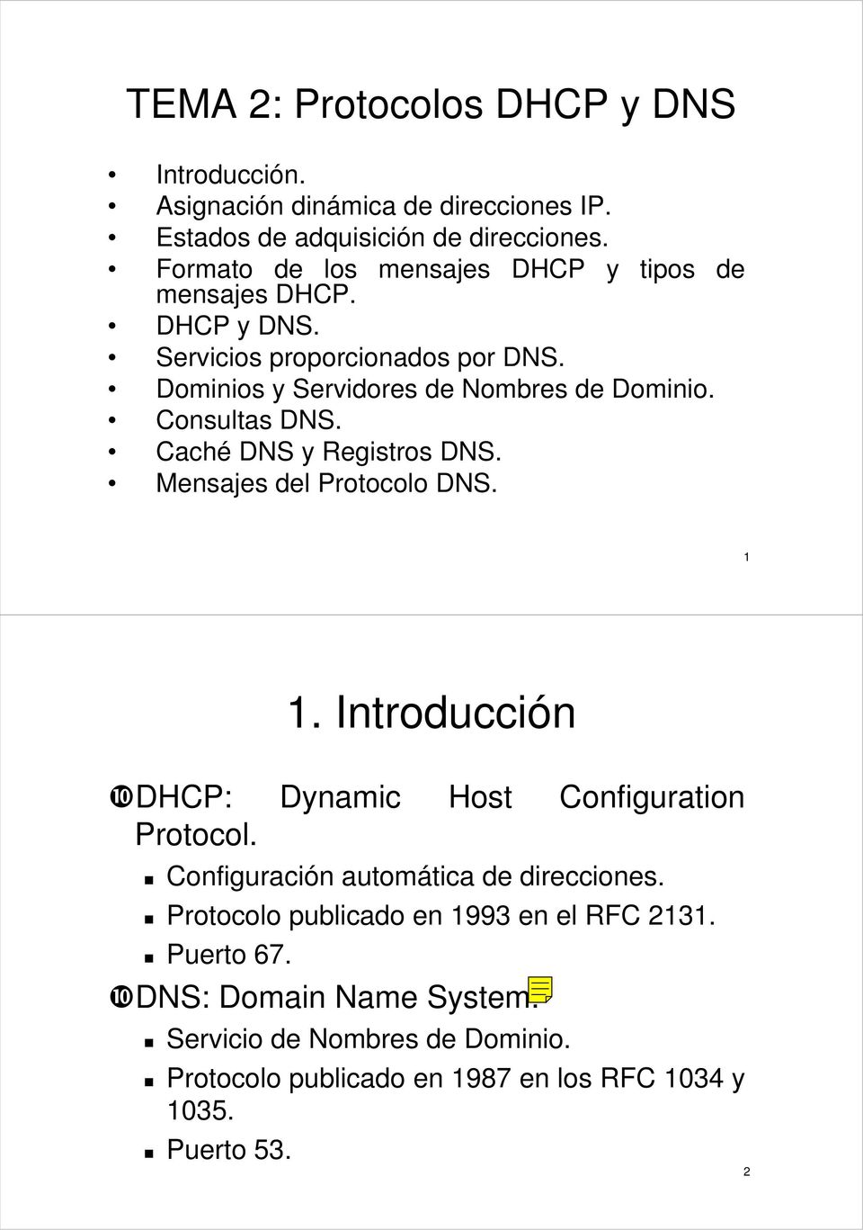 Consultas DNS. Caché DNS y Registros DNS. Mensajes del Protocolo DNS. 1 1. Introducción ❿DHCP: Dynamic Host Configuration Protocol.