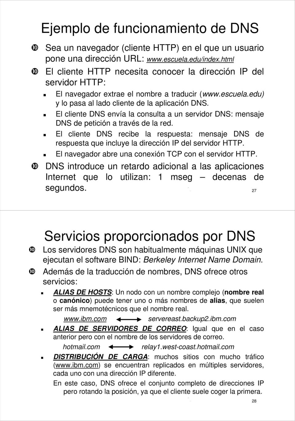 El cliente DNS envía la consulta a un servidor DNS: mensaje DNS de petición a través de la red.