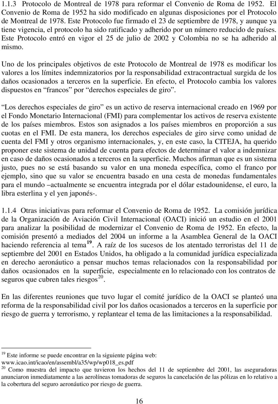Este Protocolo entró en vigor el 25 de julio de 2002 y Colombia no se ha adherido al mismo.