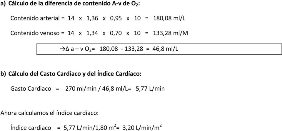 ml/l b) Cálculo del Casto Cardíaco y del Índice Cardíaco: Gasto Cardiaco = 270 ml/min / 46,8 ml/l=